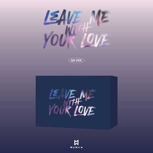 누뉴 | NuNew KOREA DEBUT SINGLE [ LEAVE ME WITH YOUR LOVE ] QR VER.
