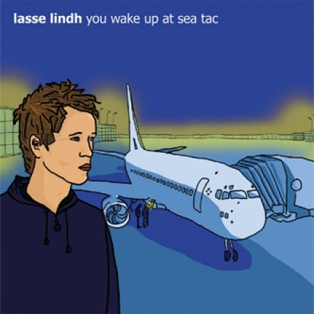 LASSE LINDH [ YOU WAKE UP AT SEA TAC ]